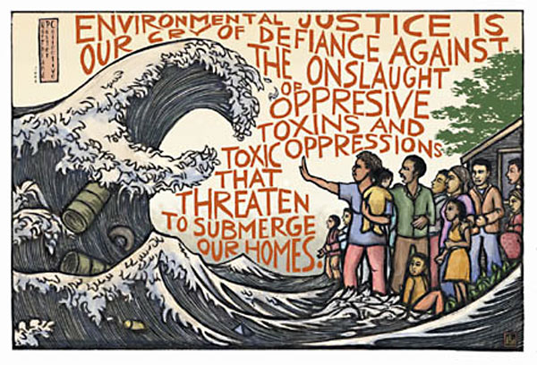A print by Ricardo Levins Morales with caption: "Environmental Justice is our cry of defiance against the onslaught of oppressive toxins and toxic oppressions that threaten to submerge our homes".