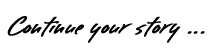 Continue your story ...