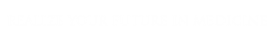 Realize Your Future in Medicine
