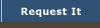 Request It