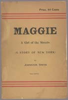 Stephen Crane (1871-1900)
Maggie, a Girl of the Streets, a story of New York, by Johnston Smith, New York: 1893, RBML