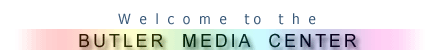 Welcome to the Butler Media Center
