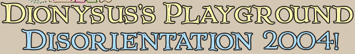 Dionysus's Playground: Disorientation 2004!