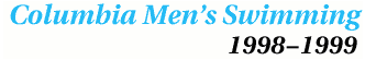 Columbia Men #39 s Swimming 1998 1999 Columbia Men #39 s Swimming 1998 1999