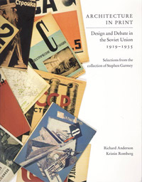 Architecture in Print: Design and Debate in the Soviet Union 1919-1935, Selections from the Collection of Stephen Garmey