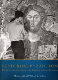 Restoring Byzantium: The Kariye Camii in Istanbul and the Byzantine Institute Restoration