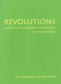 Revolutions: A Century of Makonde Masquerade in Mozambique