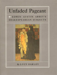 Unfaded Pageant: Edwin Austin Abbeys Shakespearean Subjects