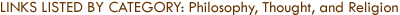 Links Listed by Category: Philosophy, Thought, and Religion