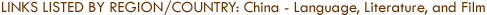 Links Listed by Region/Country: China - Language, Literature, and Film