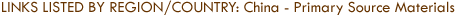 Links Listed by Region/Country: China - Primary Source Materials