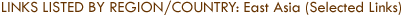 Links Listed By Region/Country: East Asia (Selected Links)