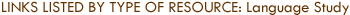 Links Listed by Type of Resource: Language Study