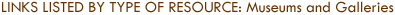 Links Listed by Type of Resource: Museums and Galleries