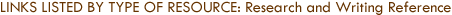 Links Listed by Type of Resource: Research and Writing Reference