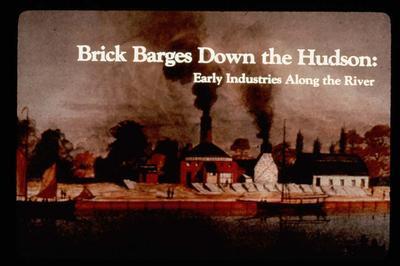 BRICK BARGES DOWN THE HUDSON:  EARLY INDUSTRIES ALONG THE RIVER