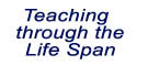 teaching throught the Life Span