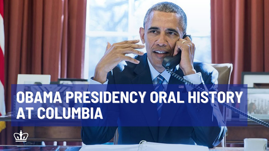 Obama Presidency Oral History at Columbia with a picture of Obama