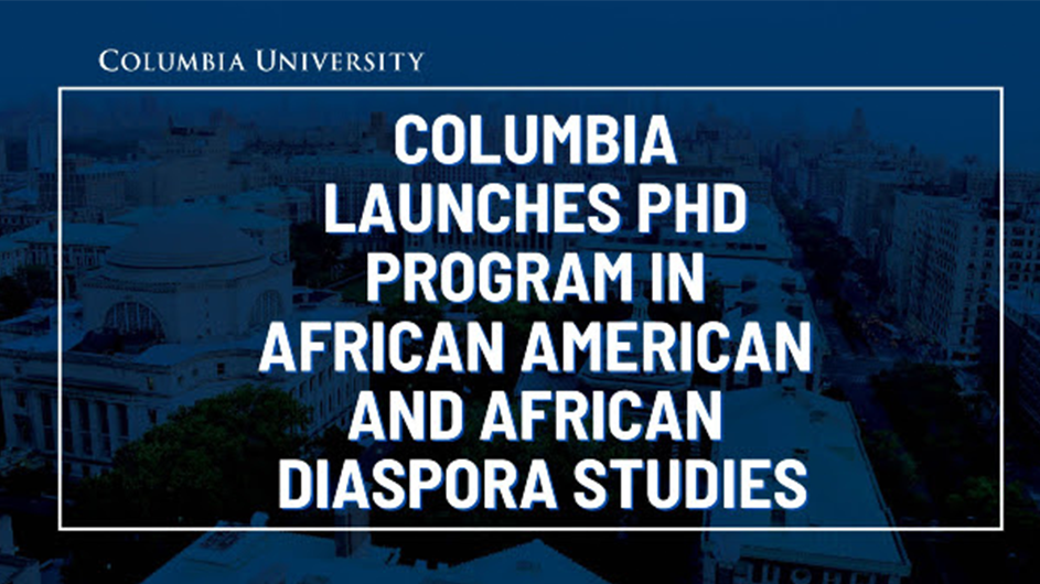 Columbia Launches PhD Program in African American and African Diaspora Studies