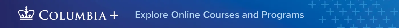 Columbia + Explore Online Courses and Programs