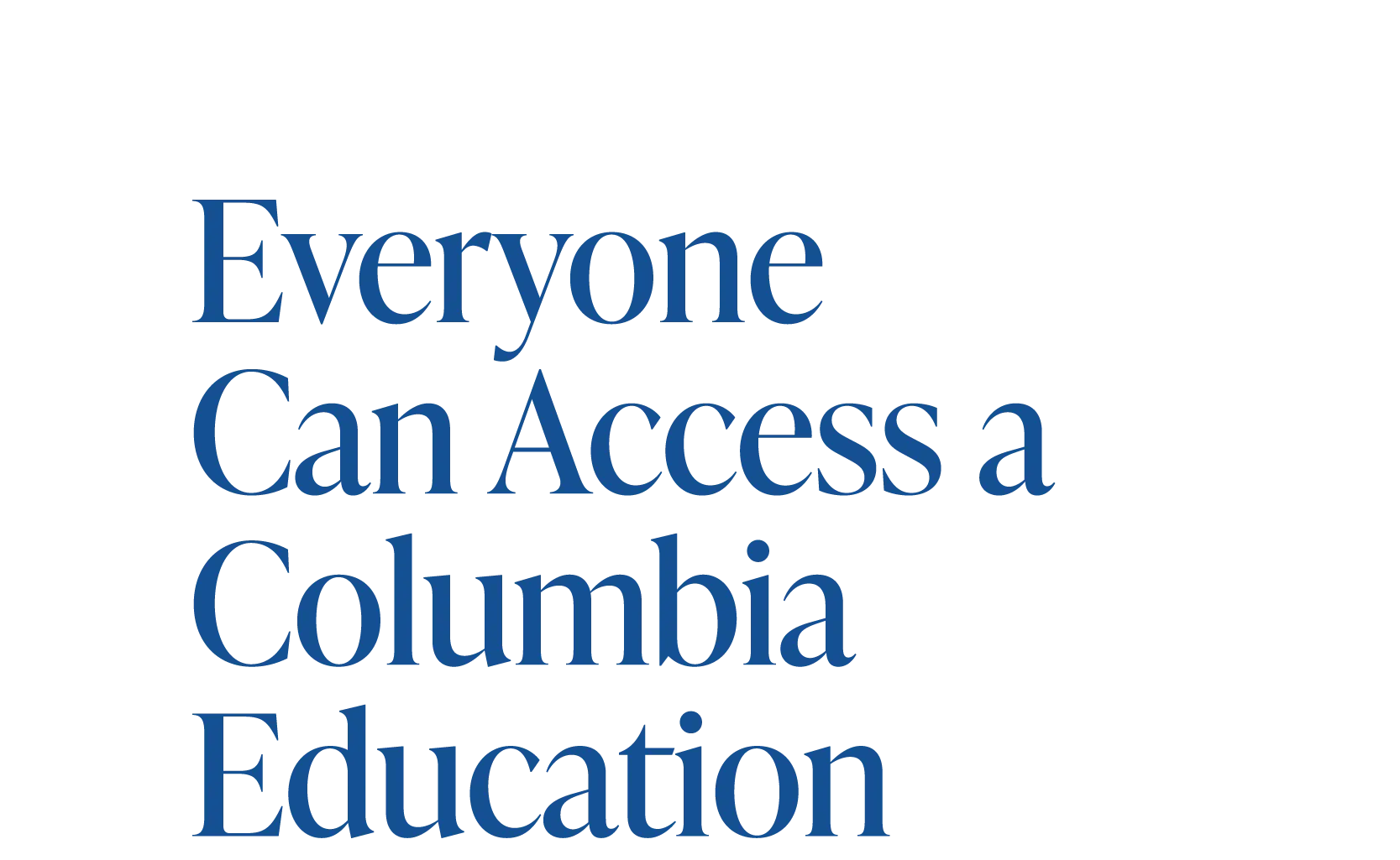 Everyone can access a Columbia education.