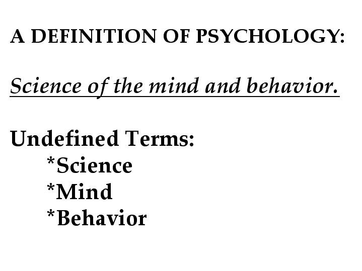 A DEFINITION OF PSYCHOLOGY: Science of the mind and behavior. Undefined